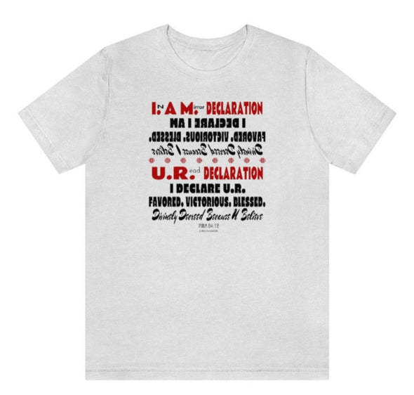 CHRISTIAN UNISEX T-SHIRT -  IN A MIRROR...I. AM. ...U.R. DECLARATION...I AM  & U.R. FAVORED.VICTORIOUS.BLESSED. DIVINELY DECREED BECAUSE WE BELIEVE...