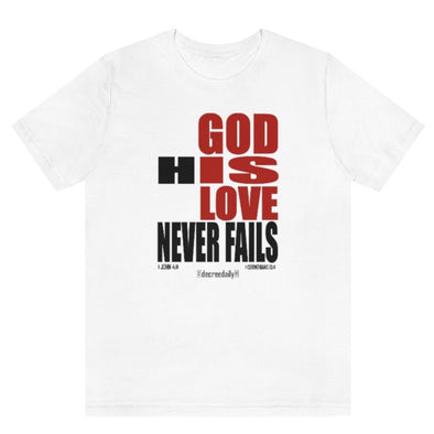 CHRISTIAN UNISEX T-SHIRT -  GOD IS LOVE...GOD HIS LOVE NEVER FAILS