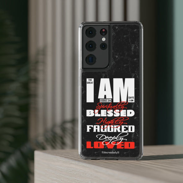 CHRISTIAN FAITH CLEAR PHONE CASE - THE GREAT I AM SAYS I AM SPIRITUALLY BLESSED, HIGHLY FAVORED, DEEPLY LOVED