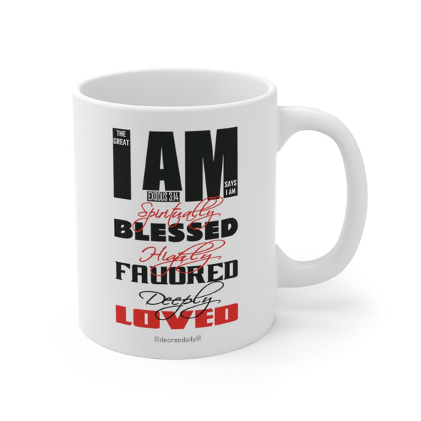 CHRISTIAN FAITH MUG - THE GREAT I AM SAYS I AM SPIRITUALLY BLESSED, HIGHLY FAVORED, DEEPLY LOVED ! - White mug 11 oz