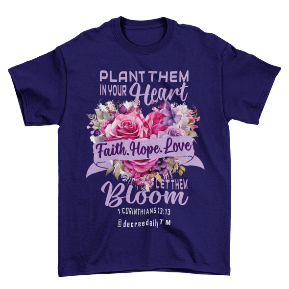 CHRISTIAN UNISEX T-SHIRT FAITH, HOPE, LOVE PLANT THEM IN YOUR HEART