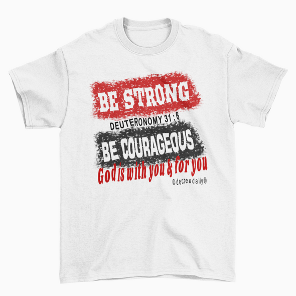 CHRISTIAN UNISEX T-SHIRT - BE STRONG, BE COURAGEOUS...GOD IS WITH YOU, GOD IS FOR YOU