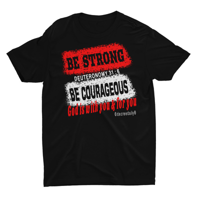 CHRISTIAN UNISEX T-SHIRT - BE STRONG, BE COURAGEOUS...GOD IS WITH YOU, GOD IS FOR YOU