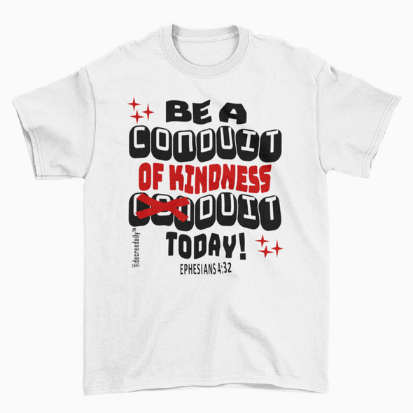 CHRISTIAN UNISEX T-SHIRT -  BE A CONDUIT OF KINDNESS DUIT TODAY !!