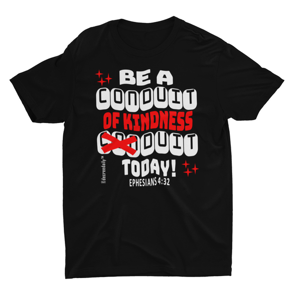 CHRISTIAN UNISEX T-SHIRT -  BE A CONDUIT OF KINDNESS DUIT TODAY !!