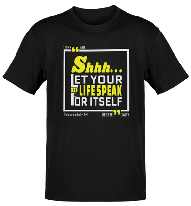 CHRISTIAN UNISEX T-SHIRT -SHHH...LET YOUR LIFE SPEAK FOR ITSELF