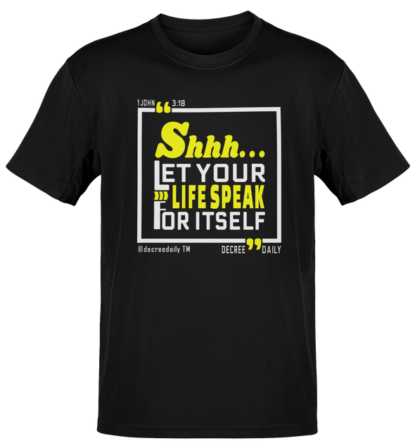 CHRISTIAN UNISEX T-SHIRT -SHHH...LET YOUR LIFE SPEAK FOR ITSELF