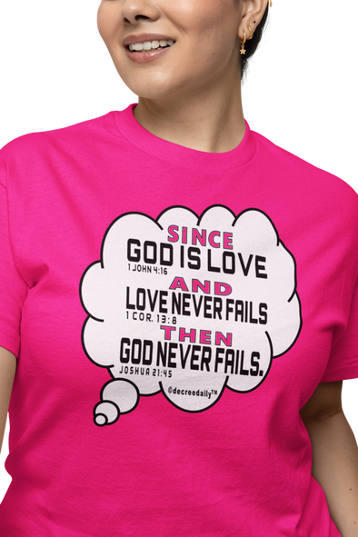 Christian Unisex T-Shirt SINCE GOD IS LOVE & LOVE NEVER FAILS THEN GOD NEVER FAILS