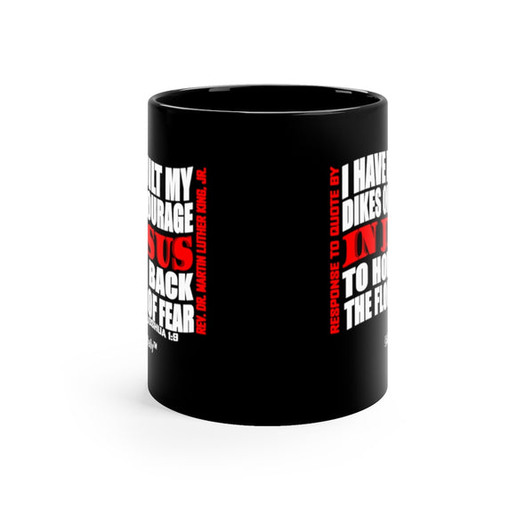 CHRISTIAN FAITH MUG - I HAVE BUILT MY DIKES OF COURAGE IN JESUS TO HOLD BACK THE FLOOD OF FEAR - Black mug 11oz
