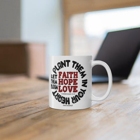 CHRISTIAN FAITH MUG - FAITH, HOPE, LOVE PLANT THEM IN YOUR HEART...LET THEM BLOOM - White mug 11 oz