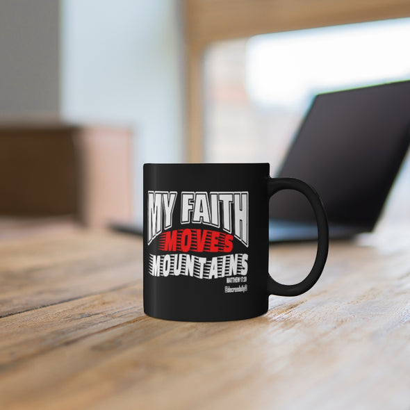 CHRISTIAN FAITH MUG -MY FAITH MOVES MOUNTAINS - 11oz Black Mug