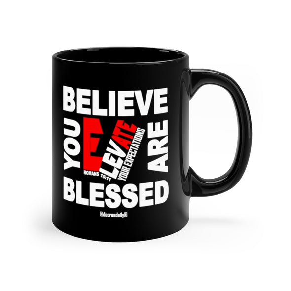 CHRISTIAN FAITH MUG - BELIEVE YOU ARE BLESSED ELEVATE YOUR EXPECTATIONS - 11oz Black Mug