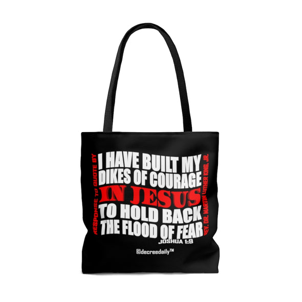CHRISTIAN FAITH TOTE BAG -   I HAVE BUILT MY DIKES OF COURAGE IN JESUS...TO HOLD BACK THE FLOOD OF FEAR - BLACK