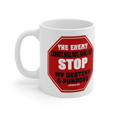 CHRISTIAN FAITH MUG - THE ENEMY CANNOT, WILL NOT, SHALL NOT STOP MY DESTINY AND PURPOSE - White mug 11 oz