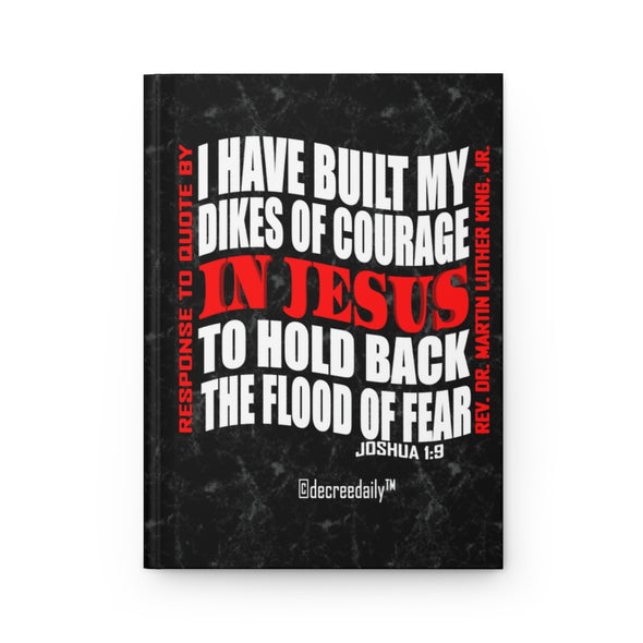 CHRISTIAN FAITH JOURNAL - I HAVE BUILT MY DIKES OF COURAGE IN JESUS TO HOLD BACK THE FLOOD OF FEAR JOURNAL