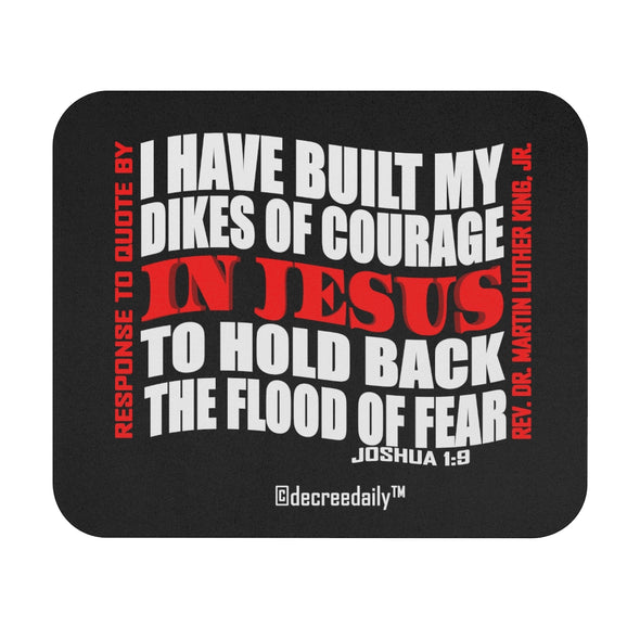 CHRISTIAN FAITH MOUSE PAD - I HAVE BUILT MY DIKES OF COURAGE IN JESUS TO HOLD BACK THE FLOOD OF FEAR - BLACK