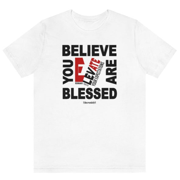 CHRISTIAN UNISEX T-SHIRT - BELIEVE YOU ARE BLESSED ELEVATE YOUR EXPECTATIONS