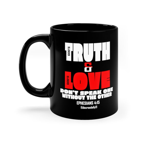 CHRISTIAN FAITH MUG - GOD'S TRUTH & GOD'S LOVE DON'T SPEAK ONE WITHOUT THE OTHER - 11oz Black Mug