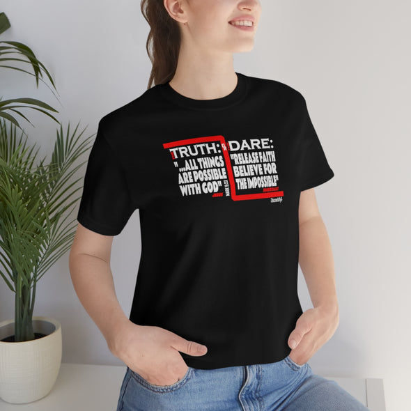 CHRISTIAN UNISEX T-SHIRT - THE TRUTH...ALL THINGS ARE POSSIBLE WITH GOD  THE DARE...RELEASE FAITH BELIEVE FOR THE IMPOSSIBLE