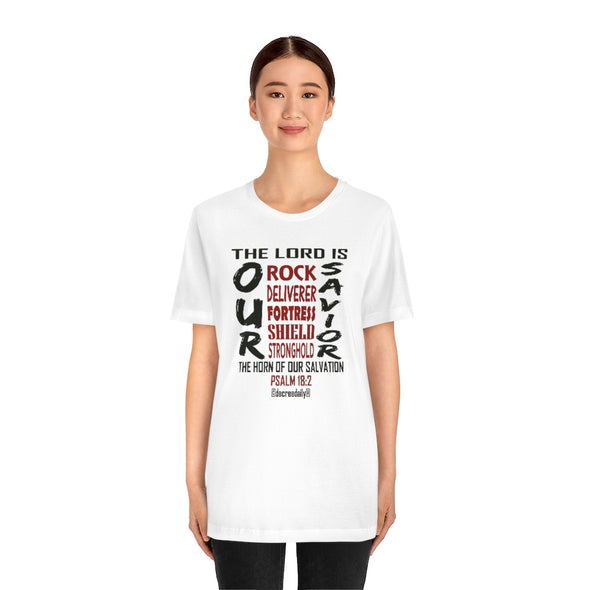 CHRISTIAN UNISEX T-SHIRT - THE LORD IS OUR...Rock, Deliverer, Fortress, Shield, Stronghold...SAVIOR...