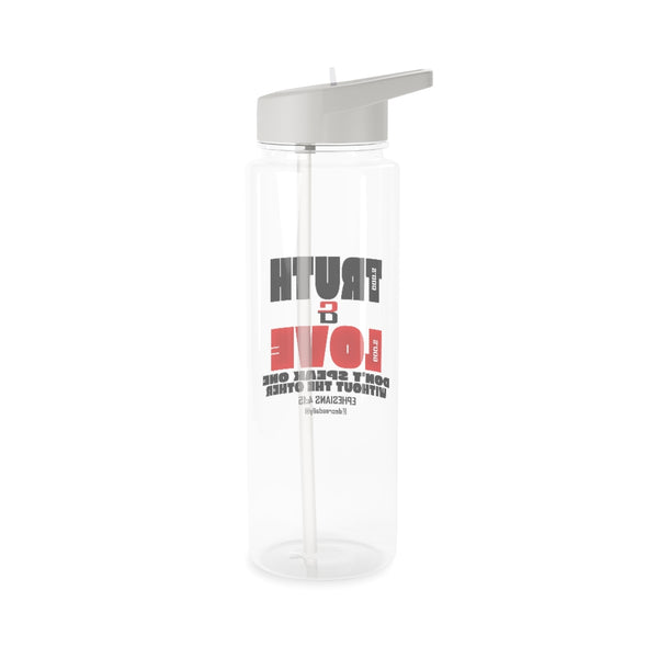 CHRISTIAN FAITH WATER BOTTLE - GOD'S TRUTH & GOD'S LOVE...DON'T SPEAK ONE WITHOUT THE OTHER