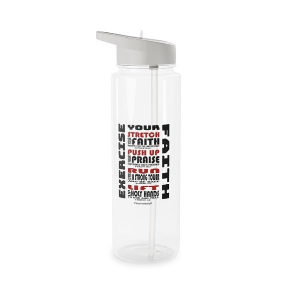 CHRISTIAN FAITH WATER BOTTLE - EXERCISE YOUR FAITH...STRETCH Your Faith, PUSH UP Your Praise, RUN to God a Strong Tower, LIFT UP Holy Hands