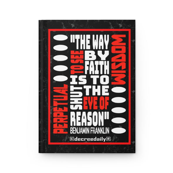 CHRISTIAN FAITH JOURNAL - "THE WAY TO SEE BY FAITH IS TO SHUT THE EYE OF REASON" BENJAMIN FRANKLIN JOURNAL