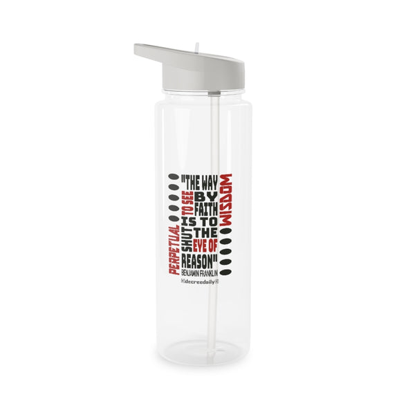 CHRISTIAN FAITH WATER BOTTLE - PERPETUAL WISDOM "THE WAY TO SEE BY FAITH IS TO SHUT THE EYE OF REASON" BENJAMIN FRANKLIN
