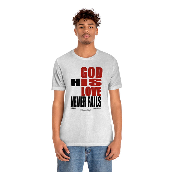 CHRISTIAN UNISEX T-SHIRT -  GOD IS LOVE...GOD HIS LOVE NEVER FAILS