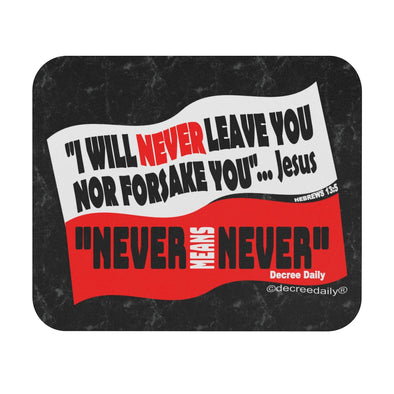 CHRISTIAN FAITH MOUSE PAD - "I WILL NEVER LEAVE YOU NOR FORSAKE YOU" JESUS..."NEVER MEANS NEVER" DECREE DAILY