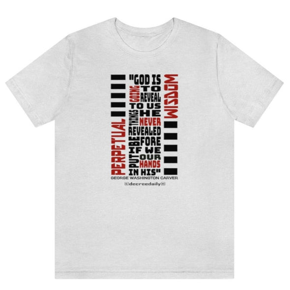 CHRISTIAN UNISEX T-SHIRT -  PERPETUAL WISDOM "GOD IS GOING TO REVEAL TO US THINGS HE NEVER REVEALED BEFORE IF WE PUT OUR HANDS IN HIS"