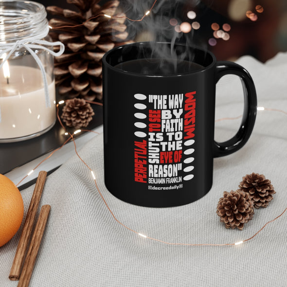 CHRISTIAN FAITH MUG - PERPETUAL WISDOM..."THE WAY TO SEE BY FAITH IS TO SHUT THE EYE OF REASON" -  Black mug 11oz