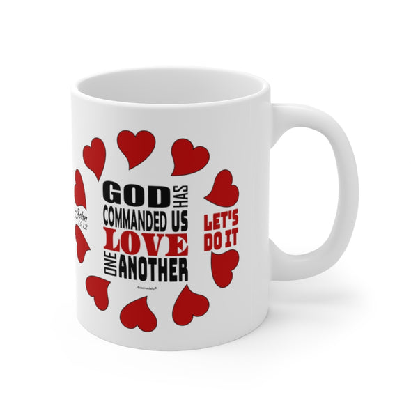 CHRISTIAN FAITH MUG - GOD HAS COMMANDED US TO LOVE ONE ANOTHER LET'S DO IT - White mug 11 oz