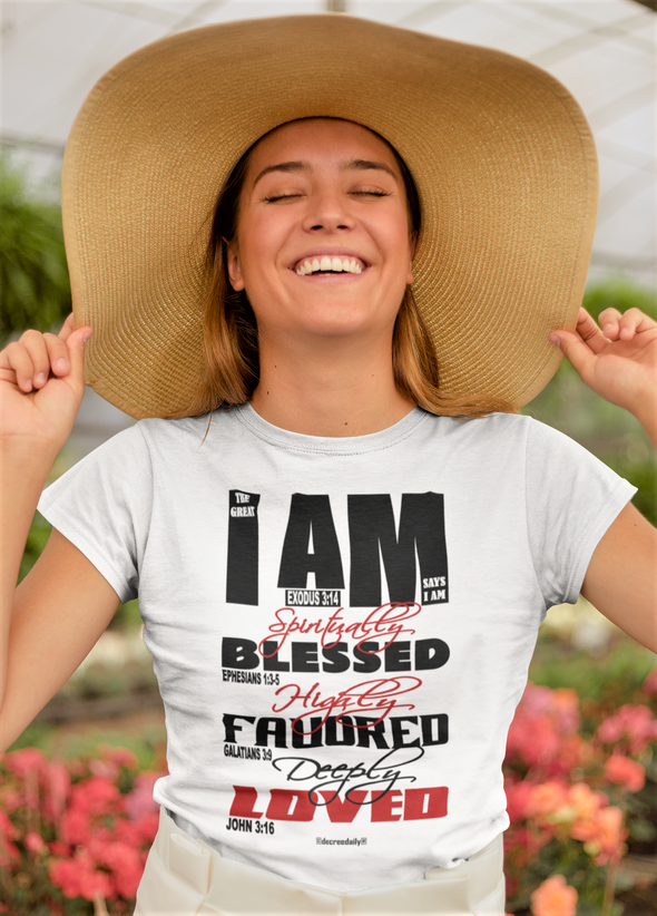 CHRISTIAN UNISEX T-SHIRT - THE GREAT I AM SAYS I AM SPIRITUALLY BLESSED, HIGHLY FAVORED, DEEPLY LOVED