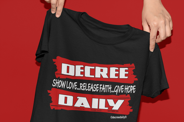 CHRISTIAN UNISEX T-SHIRT - DECREE DAILY TO SHOW LOVE...RELEASE FAITH...GIVE HOPE
