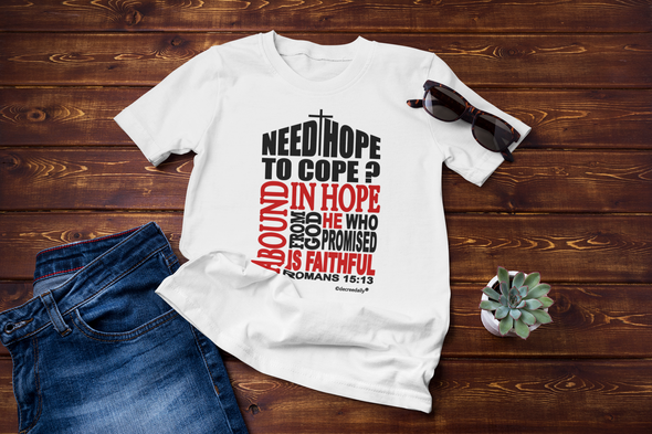 CHRISTIAN UNISEX T-SHIRT -  NEED HOPE TO COPE? ABOUND IN HOPE FROM GOD...