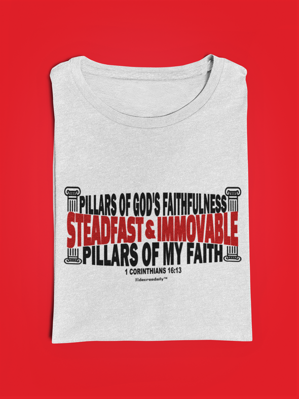 CHRISTIAN UNISEX T-SHIRT -  STEADFAST & IMMOVABLE PILLARS OF GOD'S FAITHFULNESS - PILLARS OF MY FAITH