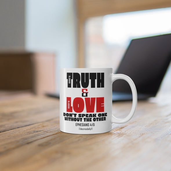 CHRISTIAN FAITH MUG - GOD'S TRUTH & GOD'S LOVE...DON'T SPEAK ONE WITHOUT THE OTHER... - White mug 11 oz