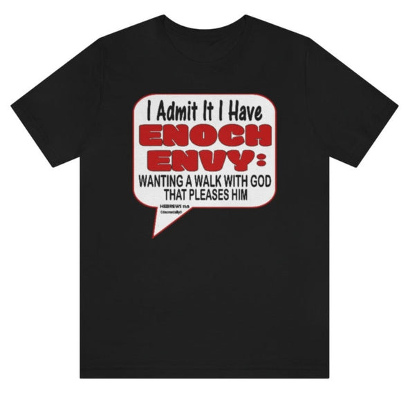 CHRISTIAN UNISEX T-SHIRT - I ADMIT IT I HAVE ENOCH ENVY:  WANTING A WALK WITH GOD THAT PLEASES HIM