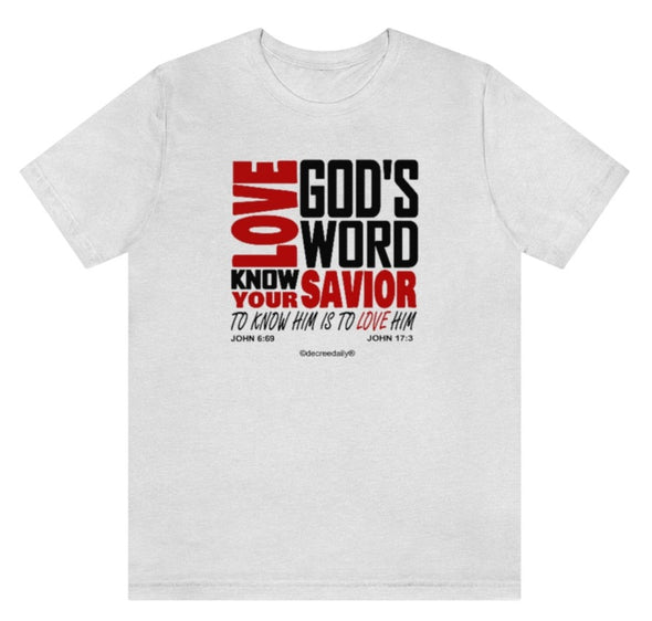 CHRISTIAN UNISEX T-SHIRT - LOVE GOD'S WORD...KNOW YOUR SAVIOR...TO KNOW HIM IS TO LOVE HIM
