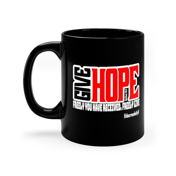 CHRISTIAN FAITH MUG - GIVE HOPE...FREELY YOU HAVE RECEIVED, FREELY GIVE Black mug 11oz