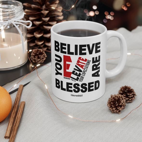 CHRISTIAN FAITH MUG - BELIEVE YOU ARE BLESSED...ELEVATE YOUR EXPECTATIONS - White mug 11 oz