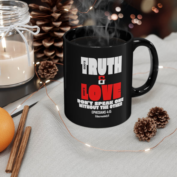 CHRISTIAN FAITH MUG - GOD'S TRUTH & GOD'S LOVE DON'T SPEAK ONE WITHOUT THE OTHER - 11oz Black Mug