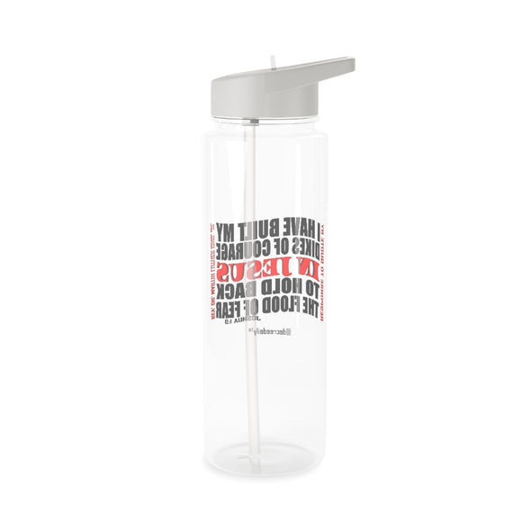 CHRISTIAN FAITH WATER BOTTLE -   I HAVE BUILT MY DIKES OF COURAGE IN JESUS TO HOLD BACK THE FLOOD OF FEAR