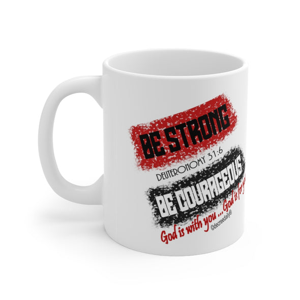 CHRISTIAN FAITH MUG - BE STRONG...BE COURAGEOUS... White mug 11 oz