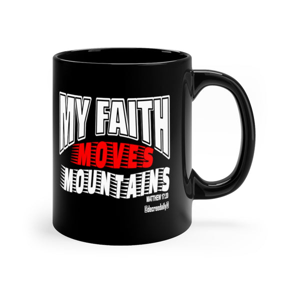 CHRISTIAN FAITH MUG -MY FAITH MOVES MOUNTAINS - 11oz Black Mug