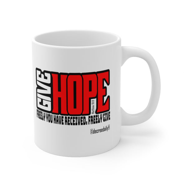 CHRISTIAN FAITH MUG - GIVE HOPE...FREELY YOU HAVE RECEIVED, FREELY GIVE - White mug 11 oz
