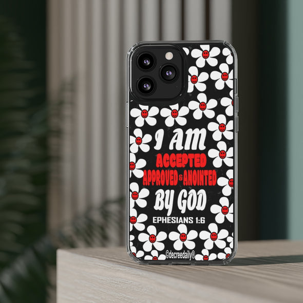 CHRISTIAN FAITH CLEAR PHONE CASE - I AM ACCEPTED, APPROVED & ANOINTED BY GOD