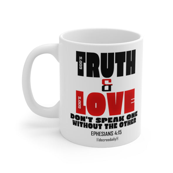 CHRISTIAN FAITH MUG - GOD'S TRUTH & GOD'S LOVE...DON'T SPEAK ONE WITHOUT THE OTHER... - White mug 11 oz