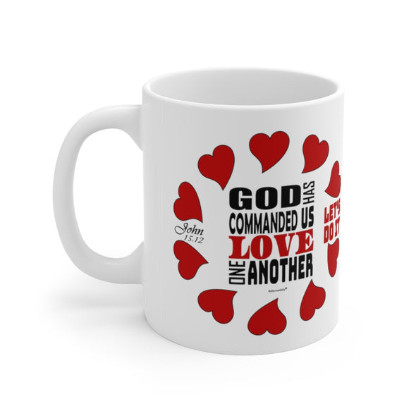 CHRISTIAN FAITH MUG - GOD HAS COMMANDED US TO LOVE ONE ANOTHER LET'S DO IT - White mug 11 oz